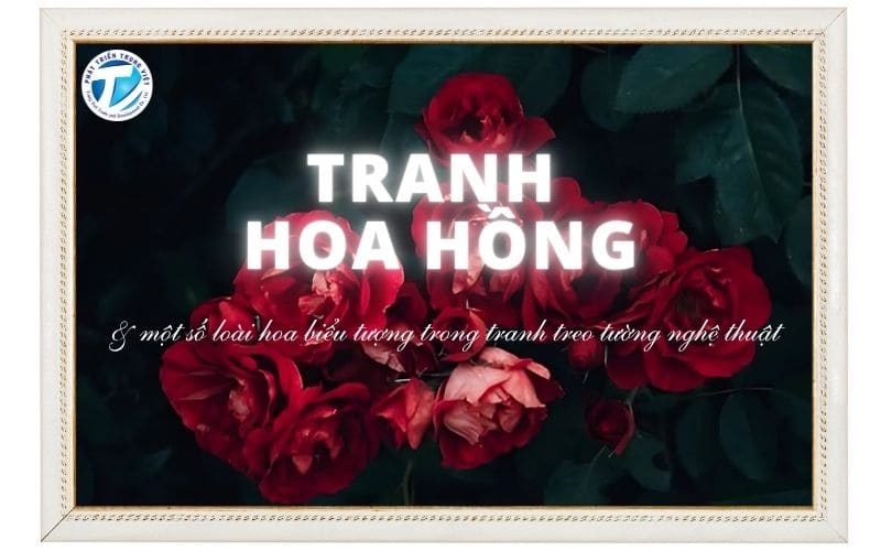 Tranh hoa hồng và một số loài hoa biểu tượng trong tranh treo tường nghệ thuật